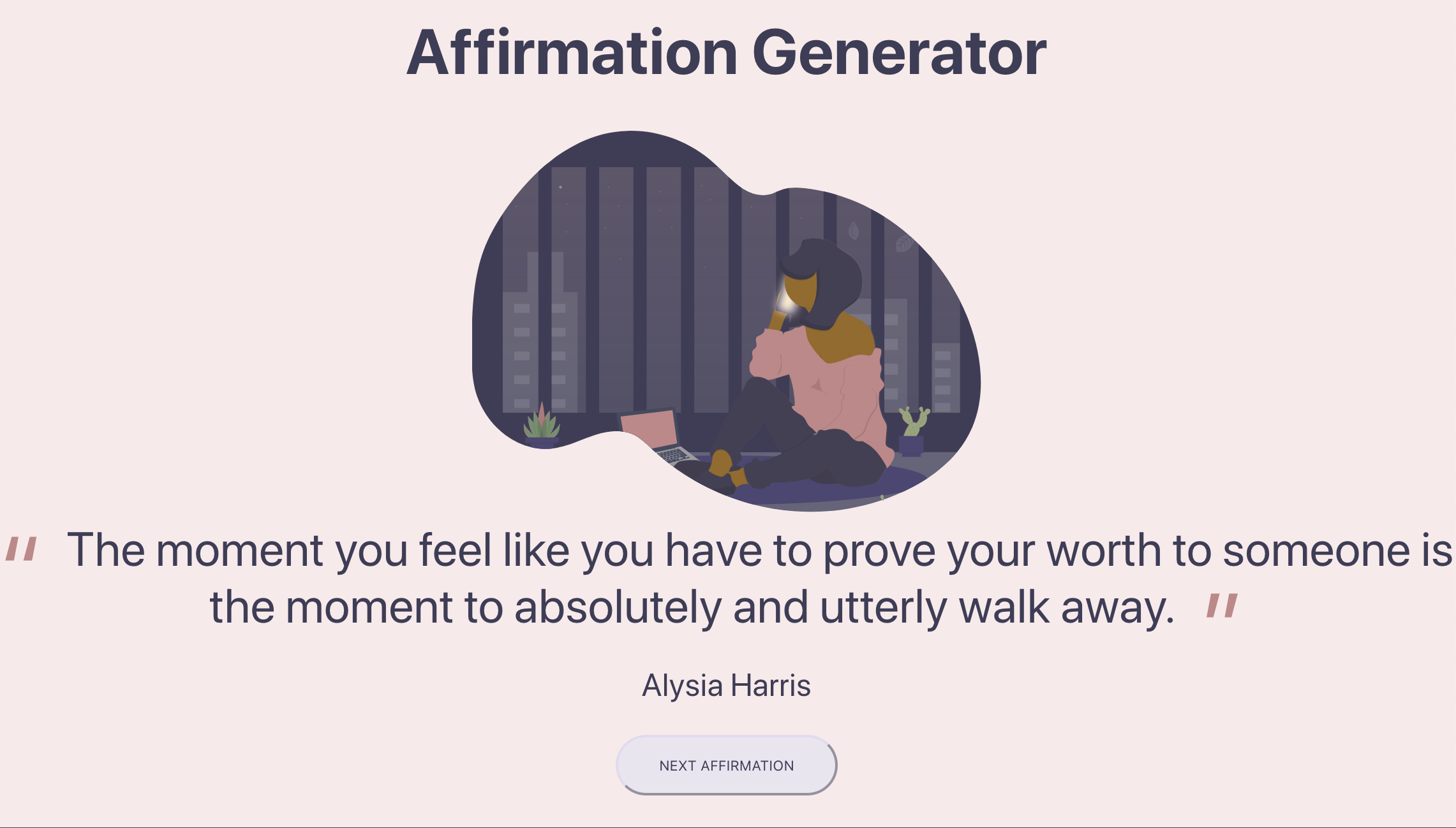 Who doesn't love a good quote? I created a random affirmation generator  where visitors receive randomly generated inspiration from open-source collection of positive affirmations.